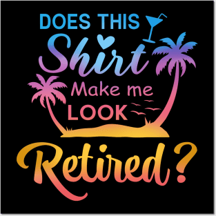 Does This Shirt Make Me Look Retired Funny Retirement Summer Posters and Art